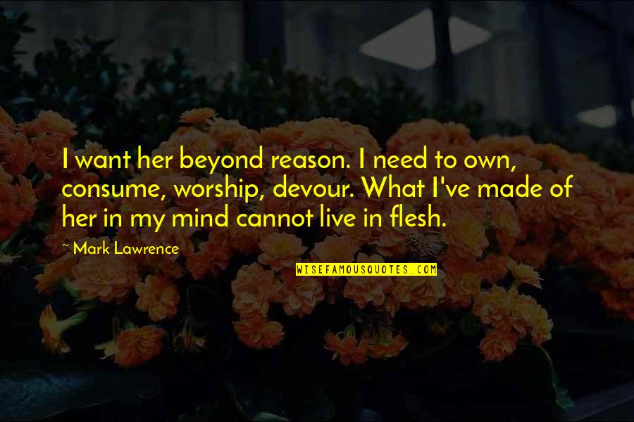 Heave Quotes By Mark Lawrence: I want her beyond reason. I need to