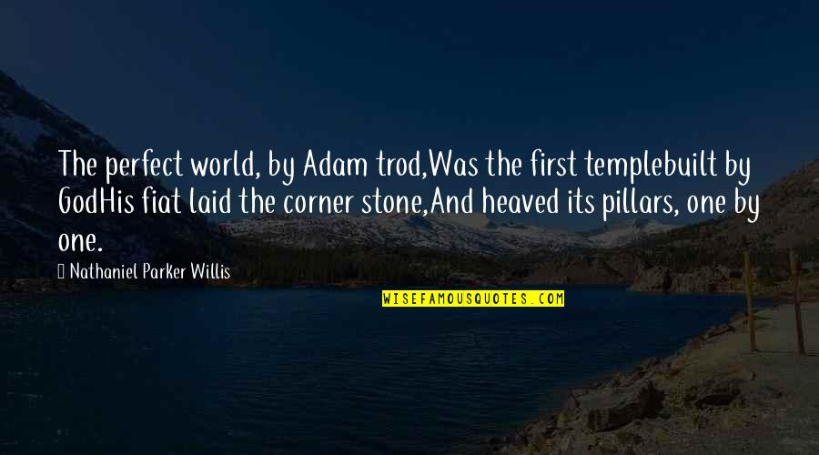 Heaved Quotes By Nathaniel Parker Willis: The perfect world, by Adam trod,Was the first