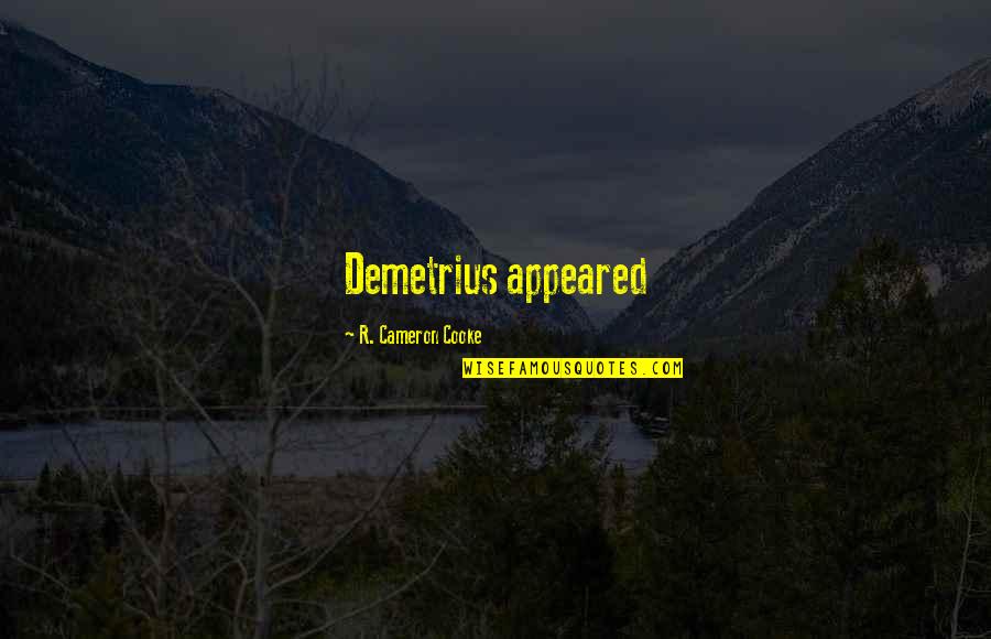 Heaven Alexandra Adornetto Quotes By R. Cameron Cooke: Demetrius appeared Heaven Alexandra Adornetto Quotes By R. Cameron Cooke: Demetrius appeared