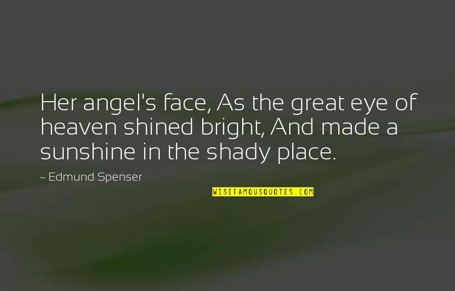 Heaven And Angel Quotes By Edmund Spenser: Her angel's face, As the great eye of