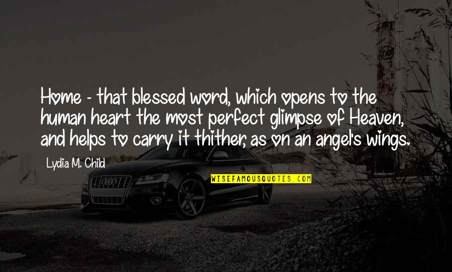 Heaven And Angel Quotes By Lydia M. Child: Home - that blessed word, which opens to