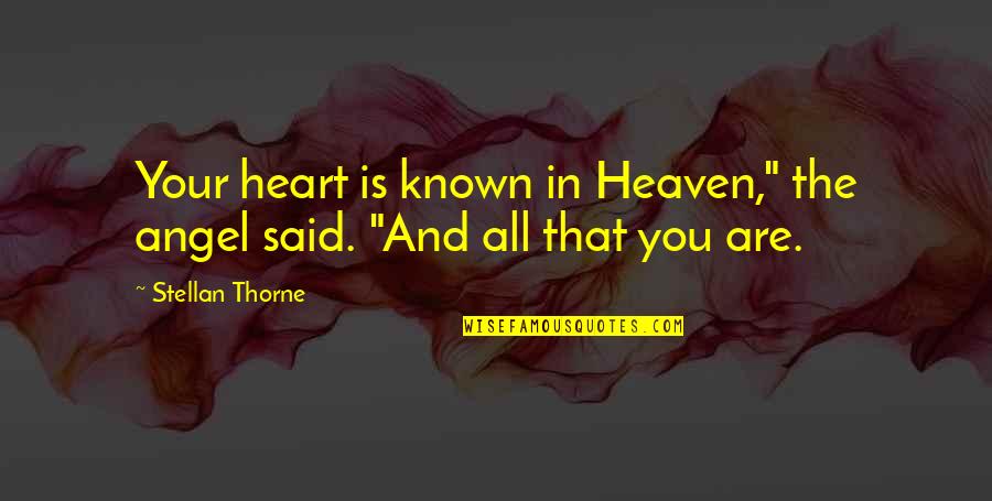 Heaven And Angel Quotes By Stellan Thorne: Your heart is known in Heaven," the angel