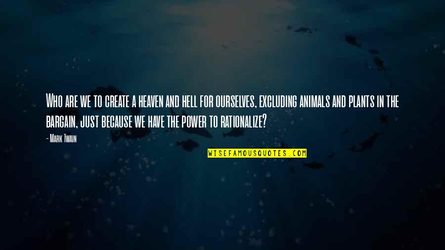 Heaven And Animals Quotes By Mark Twain: Who are we to create a heaven and Heaven And Animals Quotes By Mark Twain: Who are we to create a heaven and