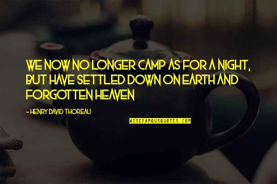 Heaven And Earth Quotes By Henry David Thoreau: We now no longer camp as for a