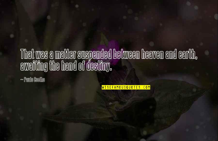 Heaven And Earth Quotes By Paulo Coelho: That was a matter suspended between heaven and