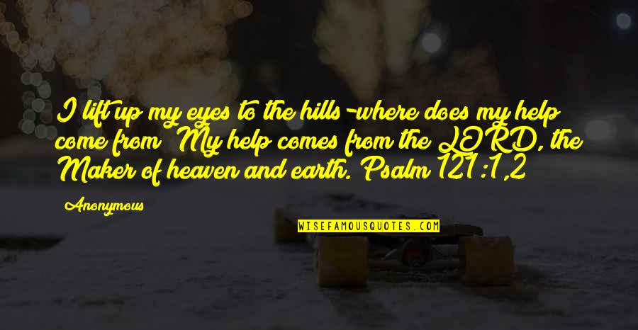 Heaven And Faith Quotes By Anonymous: I lift up my eyes to the hills-where
