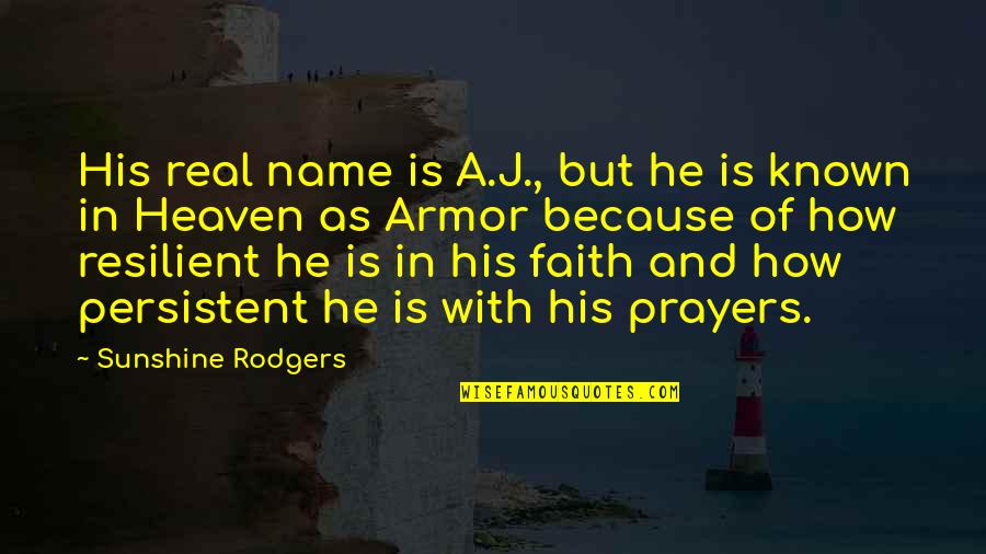 Heaven And Faith Quotes By Sunshine Rodgers: His real name is A.J., but he is