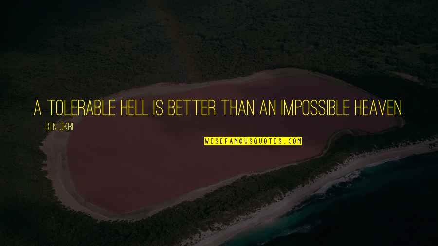 Heaven And Hell In The Bible Quotes By Ben Okri: A tolerable hell is better than an impossible