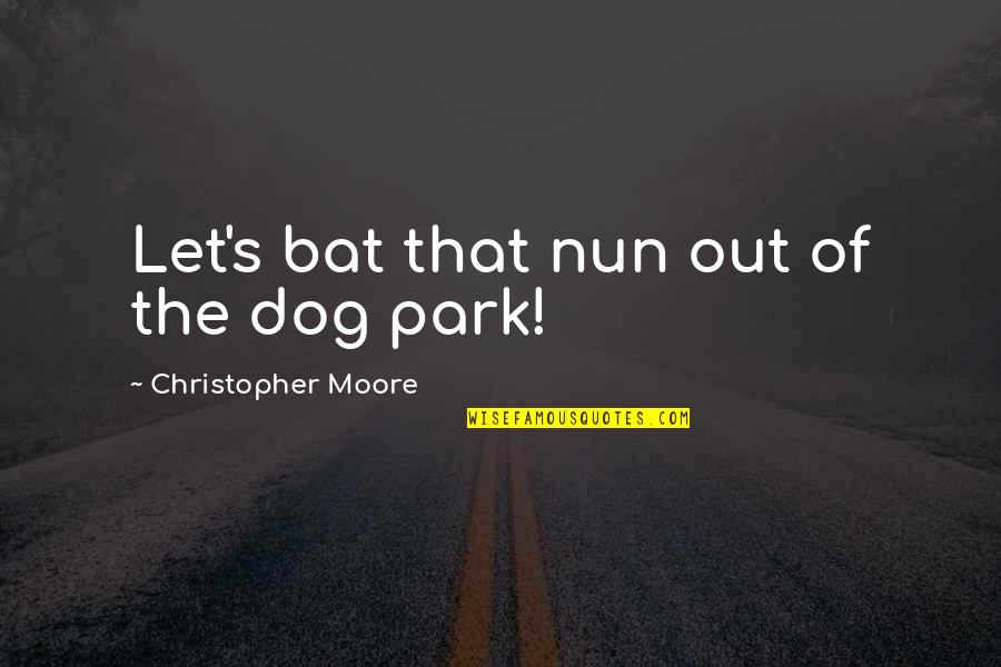 Heaven And Hell Party Quotes By Christopher Moore: Let's bat that nun out of the dog