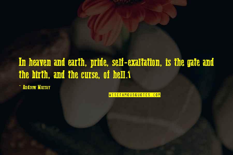 Heaven And Hell Quotes By Andrew Murray: In heaven and earth, pride, self-exaltation, is the
