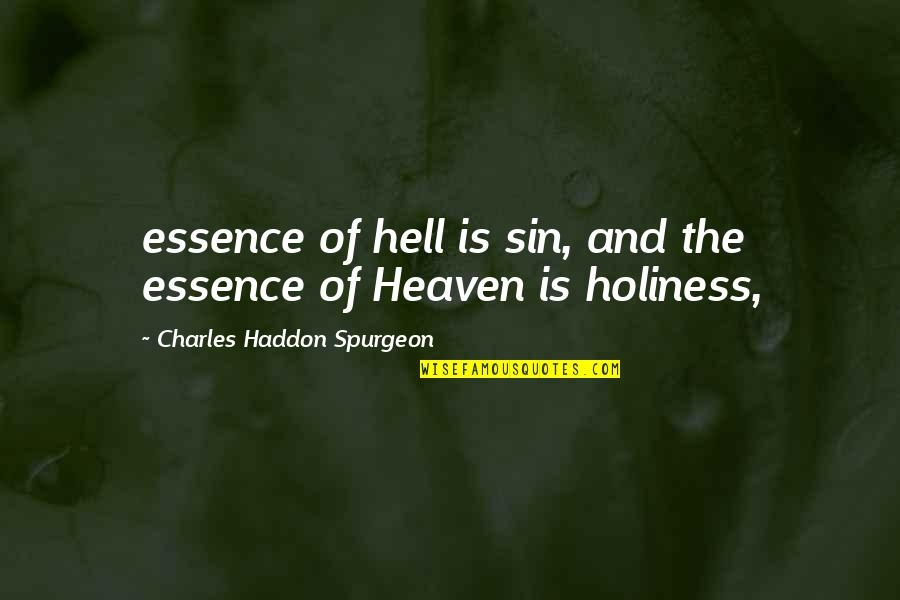 Heaven And Hell Quotes By Charles Haddon Spurgeon: essence of hell is sin, and the essence