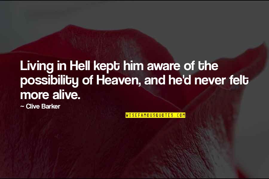 Heaven And Hell Quotes By Clive Barker: Living in Hell kept him aware of the