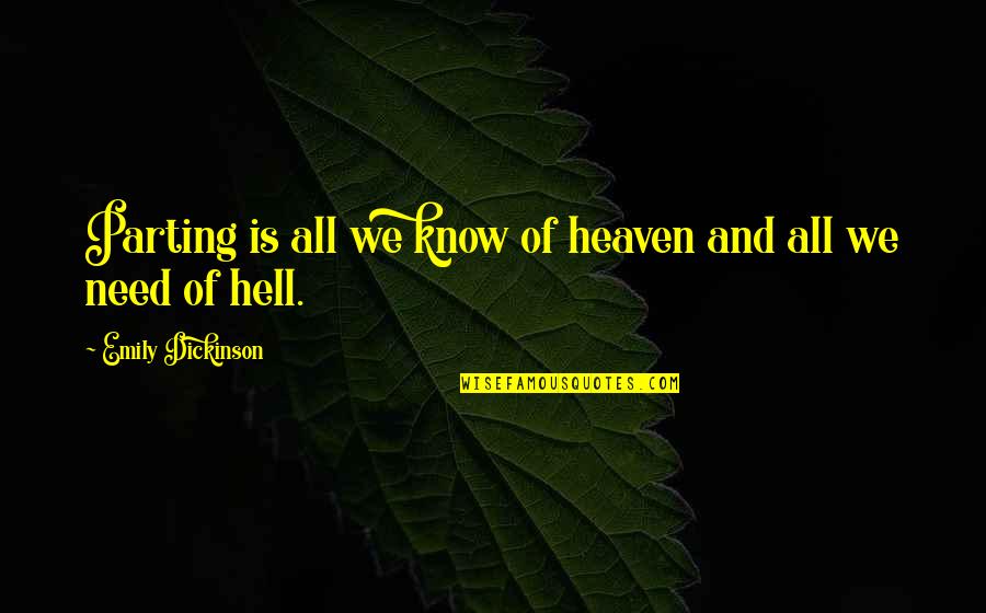 Heaven And Hell Quotes By Emily Dickinson: Parting is all we know of heaven and