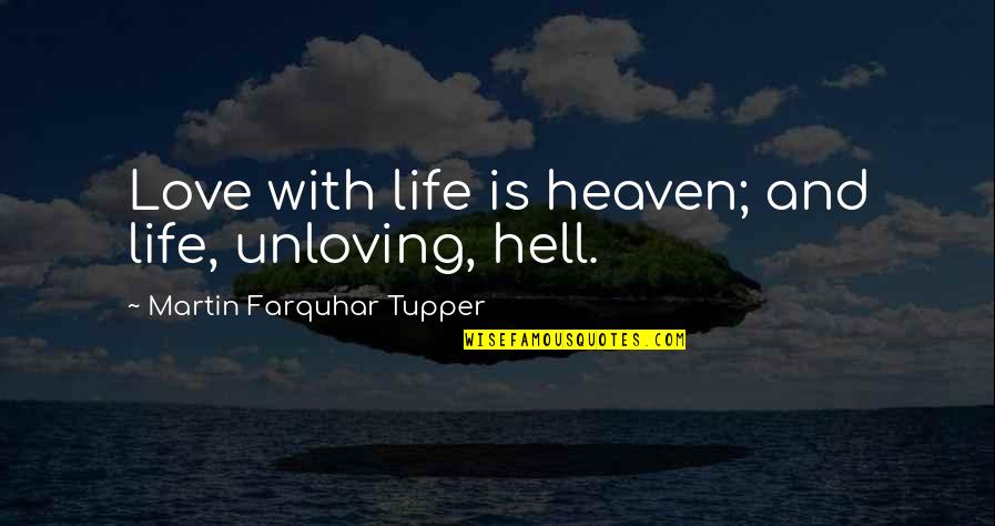 Heaven And Hell Quotes By Martin Farquhar Tupper: Love with life is heaven; and life, unloving,