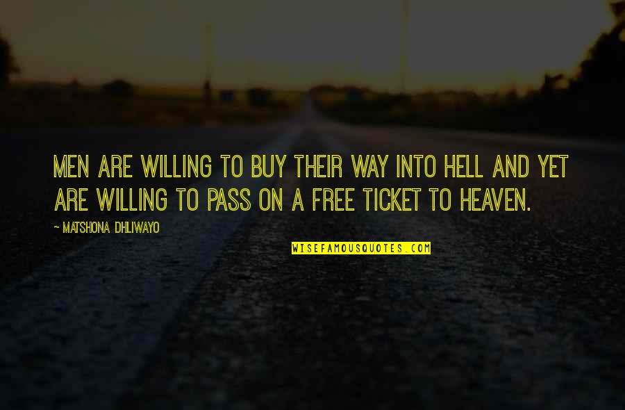 Heaven And Hell Quotes By Matshona Dhliwayo: Men are willing to buy their way into