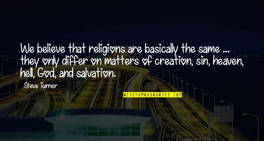 Heaven And Hell Quotes By Steve Turner: We believe that religions are basically the same