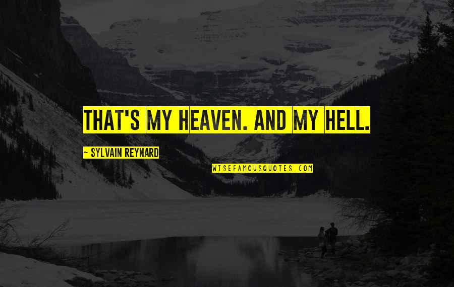 Heaven And Hell Quotes By Sylvain Reynard: That's my Heaven. And my Hell.