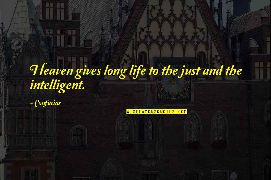 Heaven And Life Quotes By Confucius: Heaven gives long life to the just and