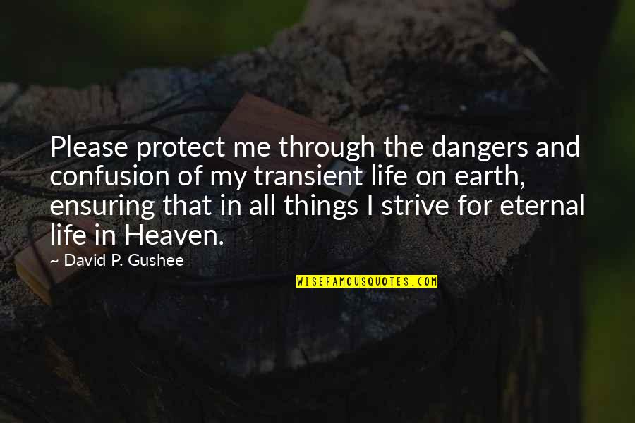 Heaven And Life Quotes By David P. Gushee: Please protect me through the dangers and confusion