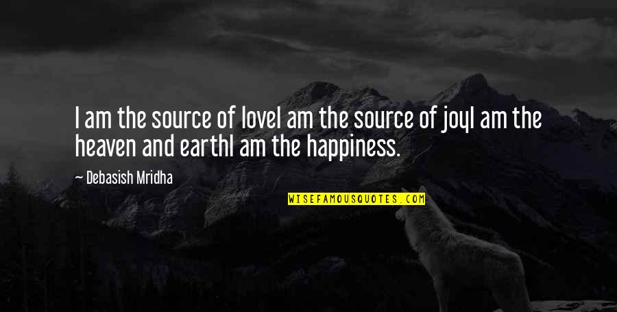 Heaven And Life Quotes By Debasish Mridha: I am the source of loveI am the