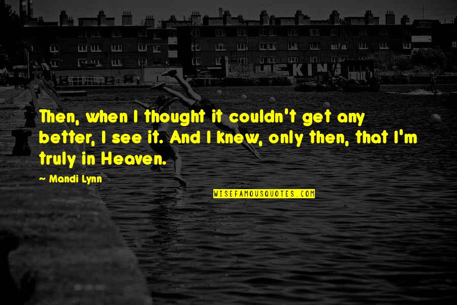 Heaven And Life Quotes By Mandi Lynn: Then, when I thought it couldn't get any