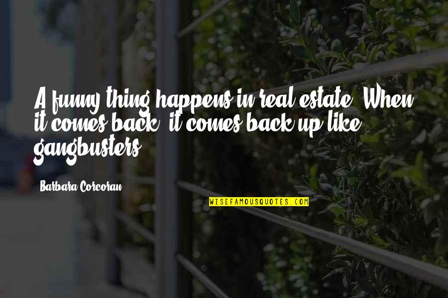 Heaven And Losing Someone Quotes By Barbara Corcoran: A funny thing happens in real estate. When Heaven And Losing Someone Quotes By Barbara Corcoran: A funny thing happens in real estate. When