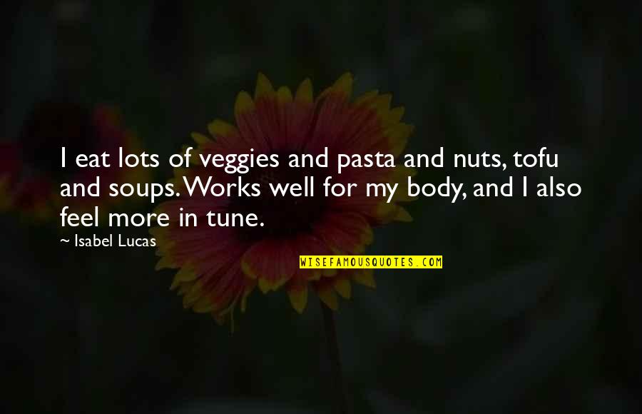 Heaven And Losing Someone Quotes By Isabel Lucas: I eat lots of veggies and pasta and