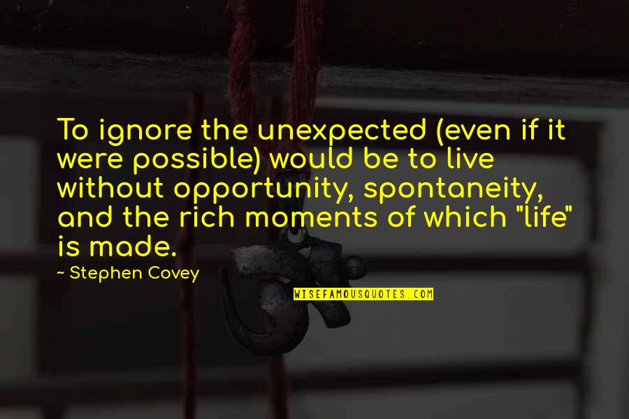 Heaven And Losing Someone Quotes By Stephen Covey: To ignore the unexpected (even if it were