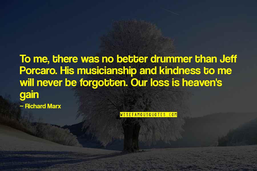 Heaven And Loss Quotes By Richard Marx: To me, there was no better drummer than