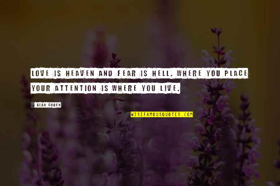 Heaven And Love Quotes By Alan Cohen: Love is heaven and fear is hell. Where