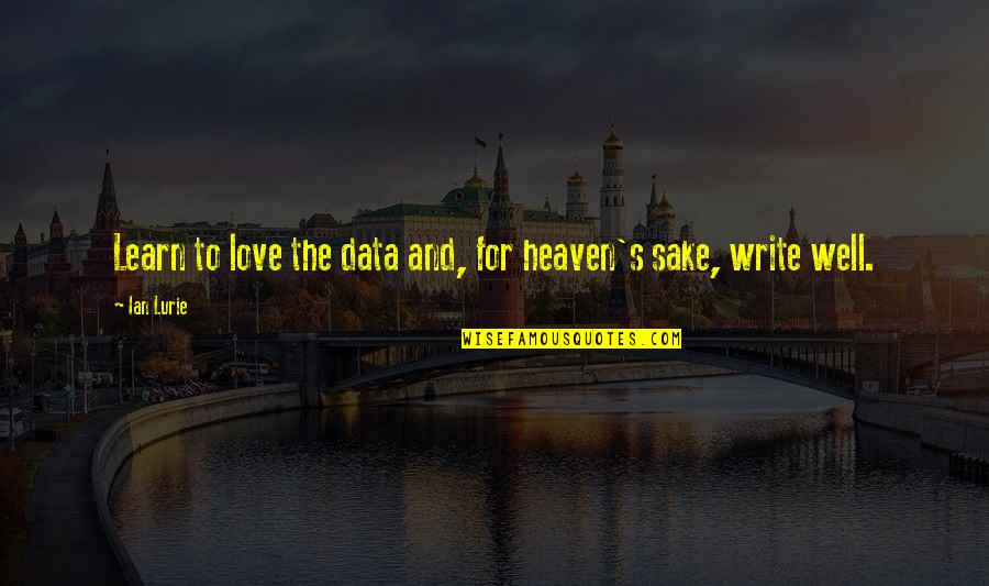 Heaven And Love Quotes By Ian Lurie: Learn to love the data and, for heaven's