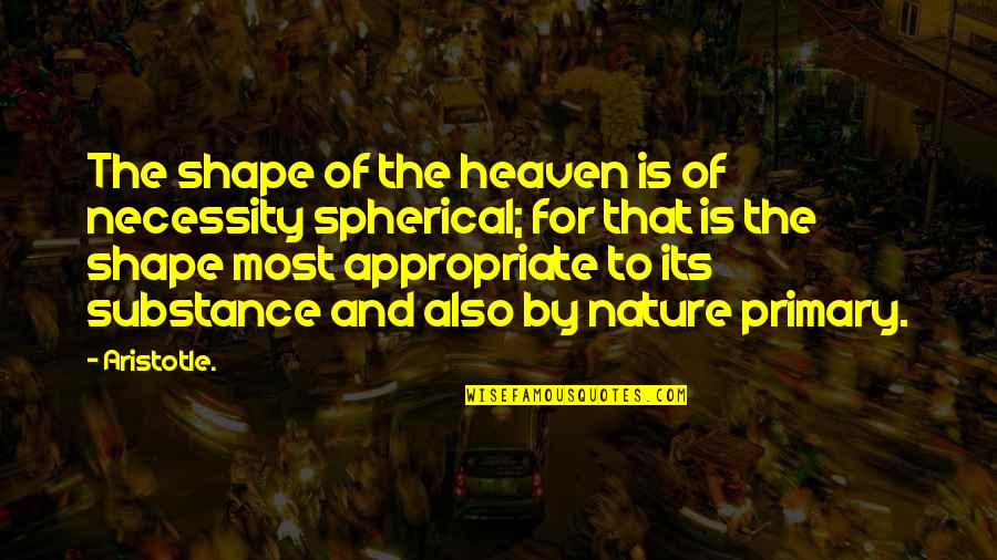 Heaven And Nature Quotes By Aristotle.: The shape of the heaven is of necessity