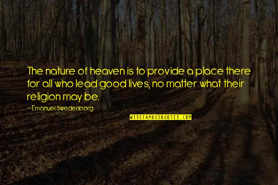 Heaven And Nature Quotes By Emanuel Swedenborg: The nature of heaven is to provide a