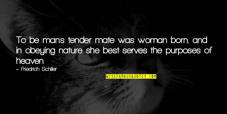 Heaven And Nature Quotes By Friedrich Schiller: To be man's tender mate was woman born,