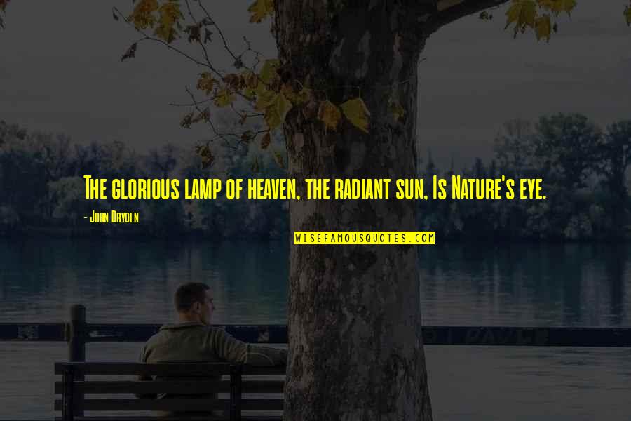 Heaven And Nature Quotes By John Dryden: The glorious lamp of heaven, the radiant sun,