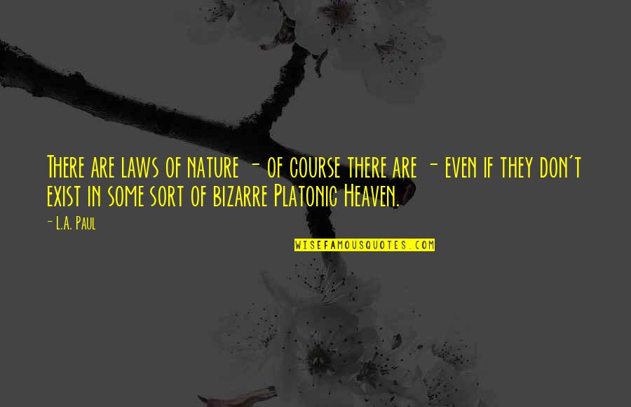 Heaven And Nature Quotes By L.A. Paul: There are laws of nature - of course