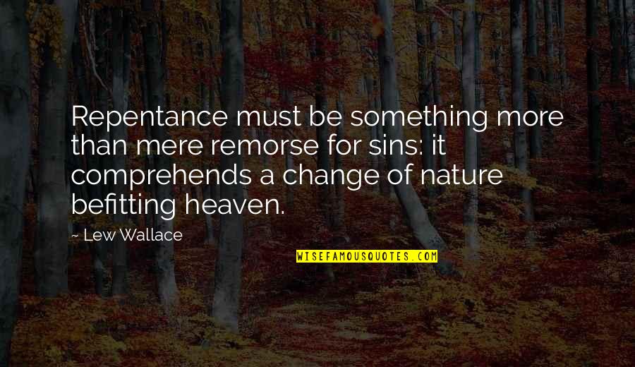 Heaven And Nature Quotes By Lew Wallace: Repentance must be something more than mere remorse
