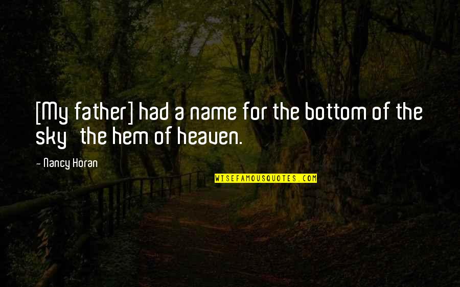 Heaven And Nature Quotes By Nancy Horan: [My father] had a name for the bottom
