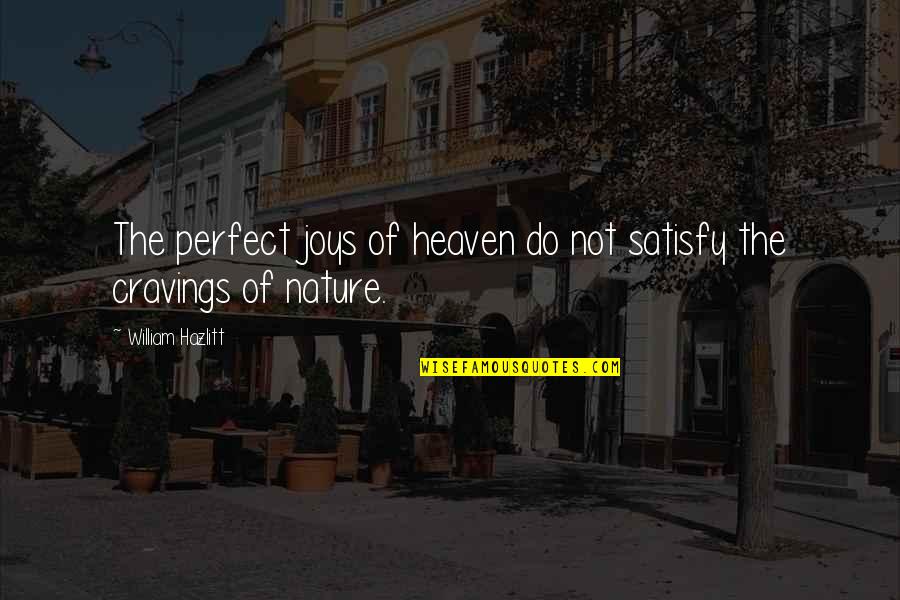 Heaven And Nature Quotes By William Hazlitt: The perfect joys of heaven do not satisfy