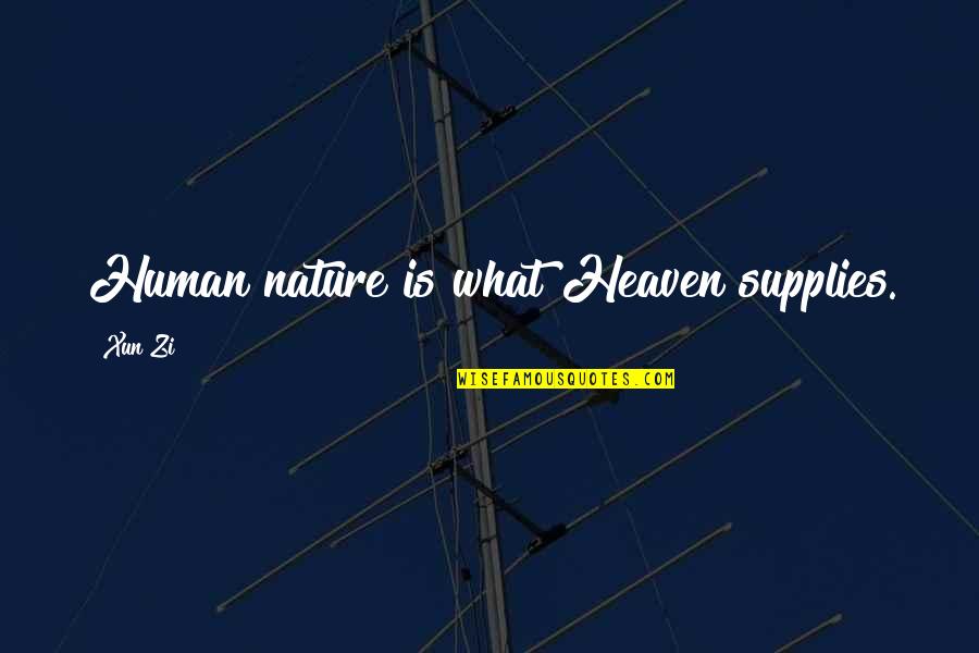 Heaven And Nature Quotes By Xun Zi: Human nature is what Heaven supplies.