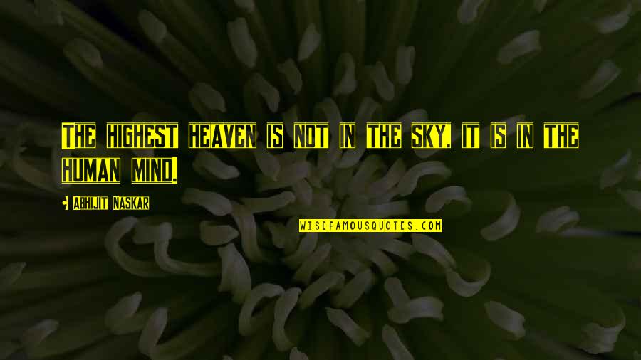 Heaven And The Sky Quotes By Abhijit Naskar: The highest heaven is not in the sky,