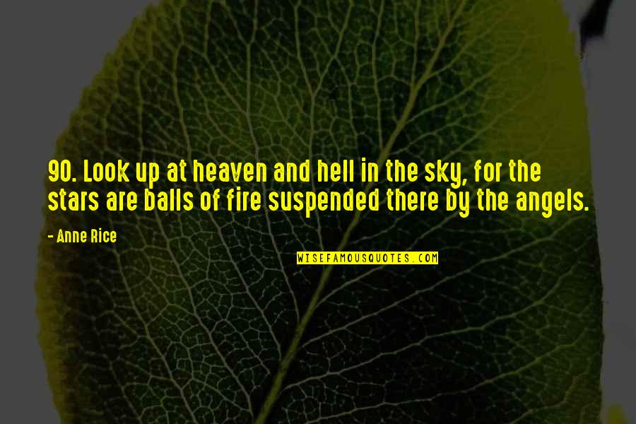 Heaven And The Sky Quotes By Anne Rice: 90. Look up at heaven and hell in