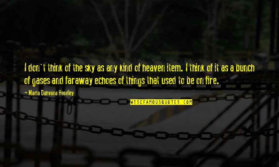 Heaven And The Sky Quotes By Maria Dahvana Headley: I don't think of the sky as any