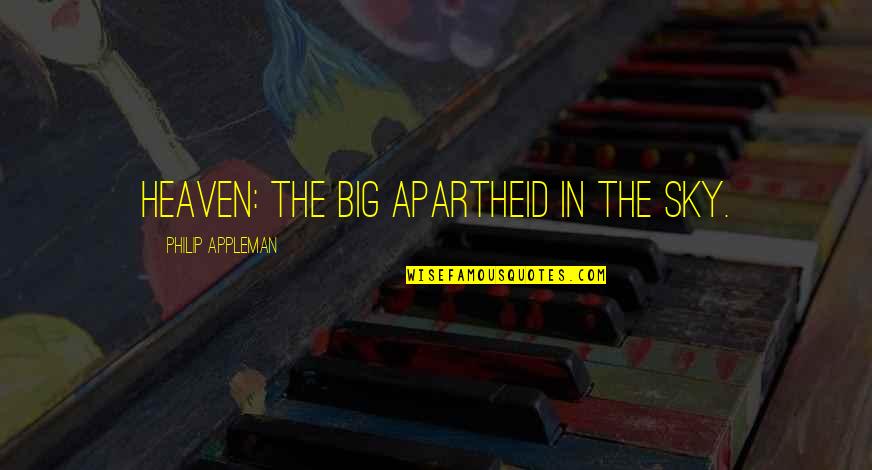 Heaven And The Sky Quotes By Philip Appleman: HEAVEN: The big apartheid in the sky.