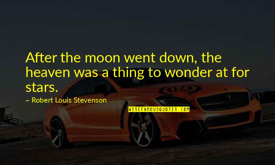 Heaven And The Stars Quotes By Robert Louis Stevenson: After the moon went down, the heaven was