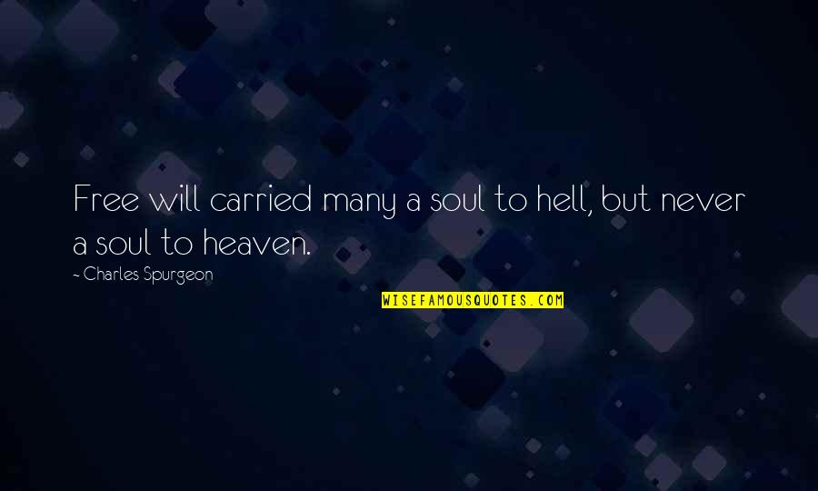 Heaven At 4 Quotes By Charles Spurgeon: Free will carried many a soul to hell, Heaven At 4 Quotes By Charles Spurgeon: Free will carried many a soul to hell,