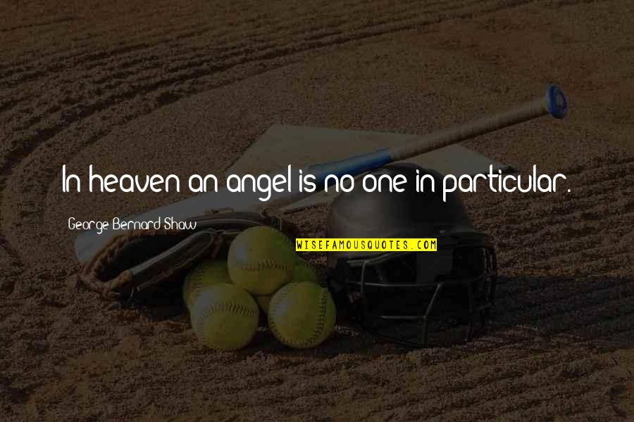 Heaven At 4 Quotes By George Bernard Shaw: In heaven an angel is no one in Heaven At 4 Quotes By George Bernard Shaw: In heaven an angel is no one in