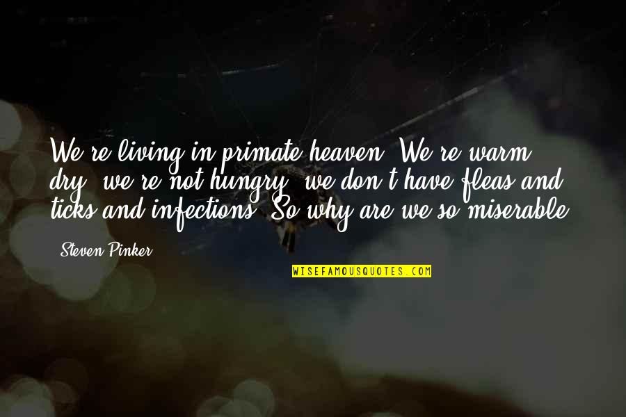 Heaven At 4 Quotes By Steven Pinker: We're living in primate heaven. We're warm, dry, Heaven At 4 Quotes By Steven Pinker: We're living in primate heaven. We're warm, dry,