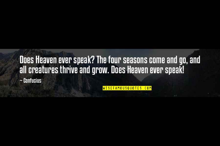 Heaven At Four Quotes By Confucius: Does Heaven ever speak? The four seasons come Heaven At Four Quotes By Confucius: Does Heaven ever speak? The four seasons come