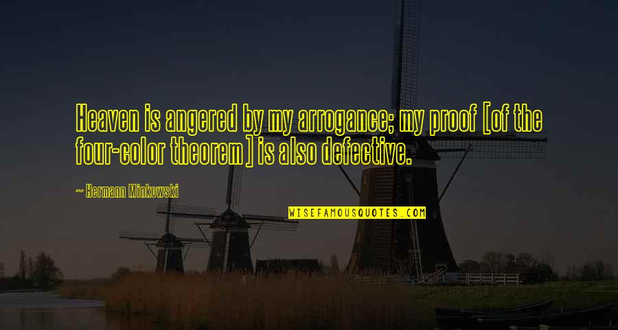 Heaven At Four Quotes By Hermann Minkowski: Heaven is angered by my arrogance; my proof Heaven At Four Quotes By Hermann Minkowski: Heaven is angered by my arrogance; my proof